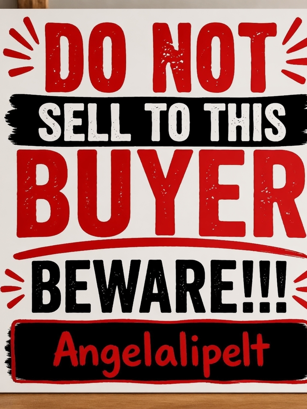 Do Not Sell To This Buyer Beware!!! ANGELAIPELT
